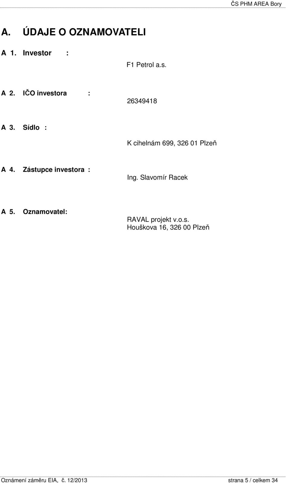 Zástupce investora : Ing. Slavomír Racek A 5.