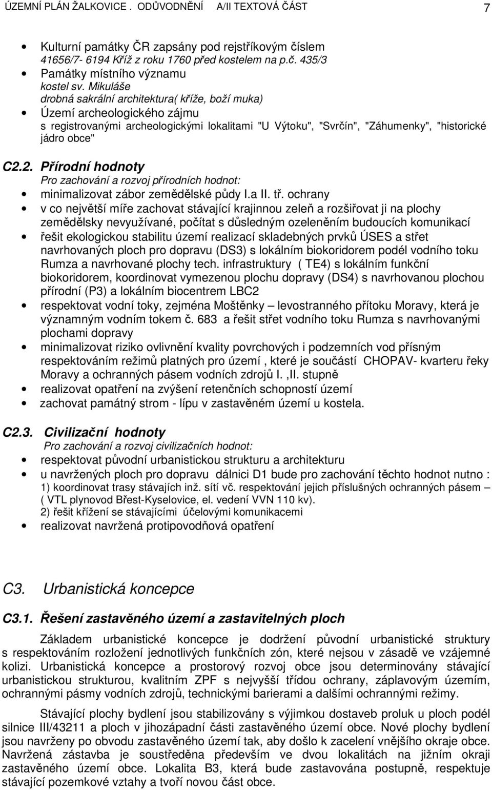 2. Přírodní hodnoty Pro zachování a rozvoj přírodních hodnot: minimalizovat zábor zemědělské půdy I.a II. tř.