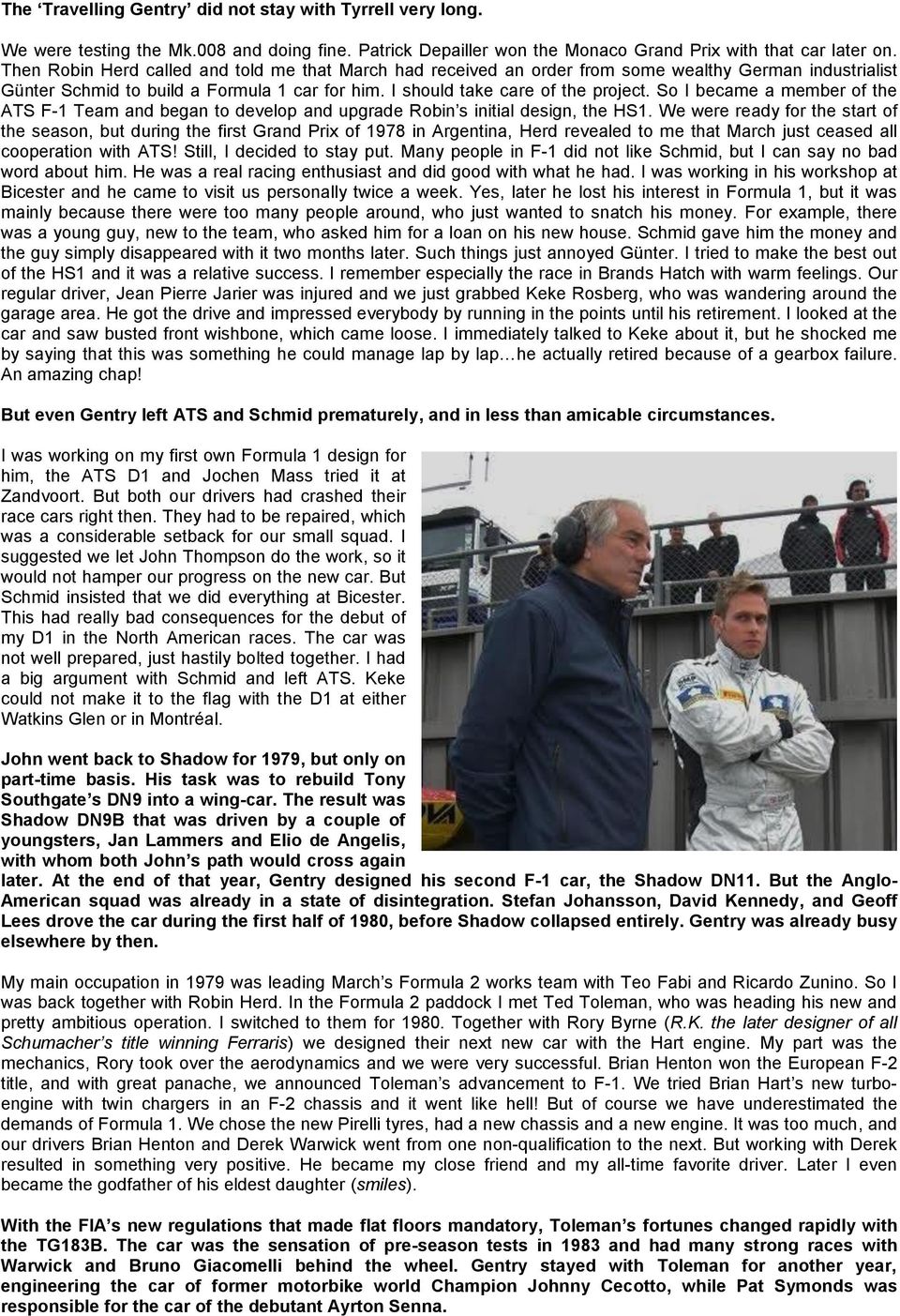 So I became a member of the ATS F-1 Team and began to develop and upgrade Robin s initial design, the HS1.