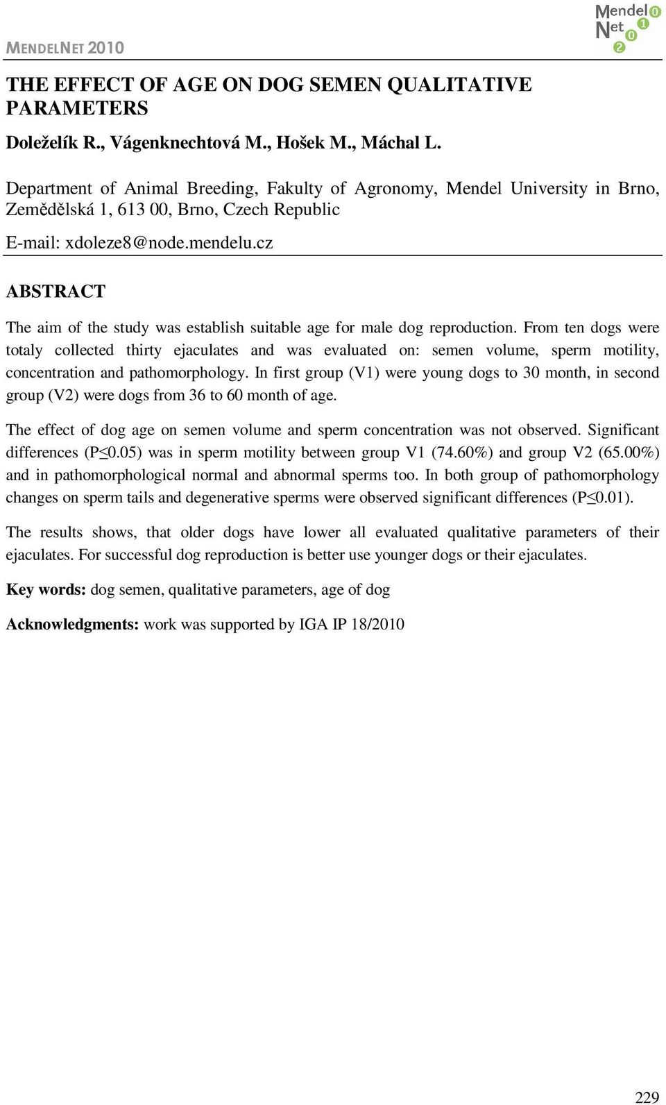 cz ABSTRACT The aim of the study was establish suitable age for male dog reproduction.