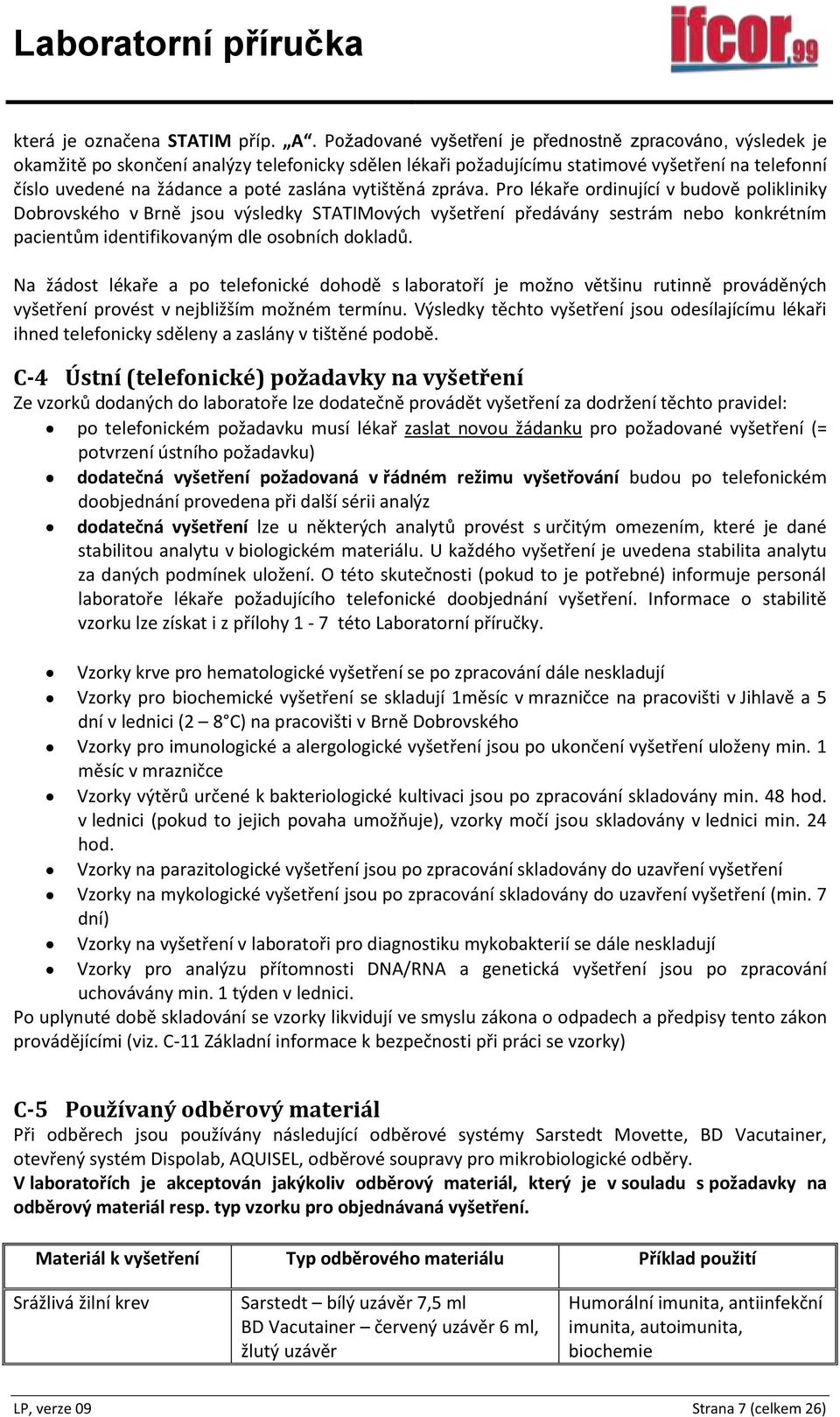 vytištěná zpráva. Pro lékaře ordinující v budově polikliniky Dobrovského v Brně jsou výsledky STATIMových vyšetření předávány sestrám nebo konkrétním pacientům identifikovaným dle osobních dokladů.