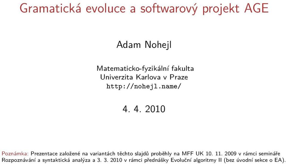 4. 2010 Poznámka: Prezentace založené na variantách těchto slajdů proběhly na MFF UK 10.