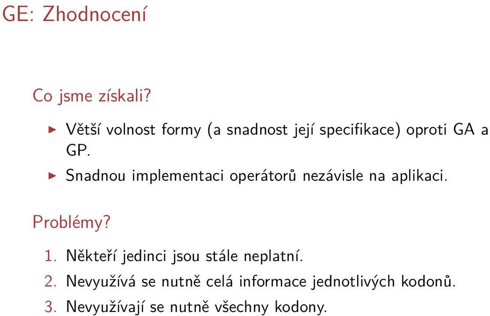 Snadnou implementaci operátorů nezávisle na aplikaci. Problémy? 1.