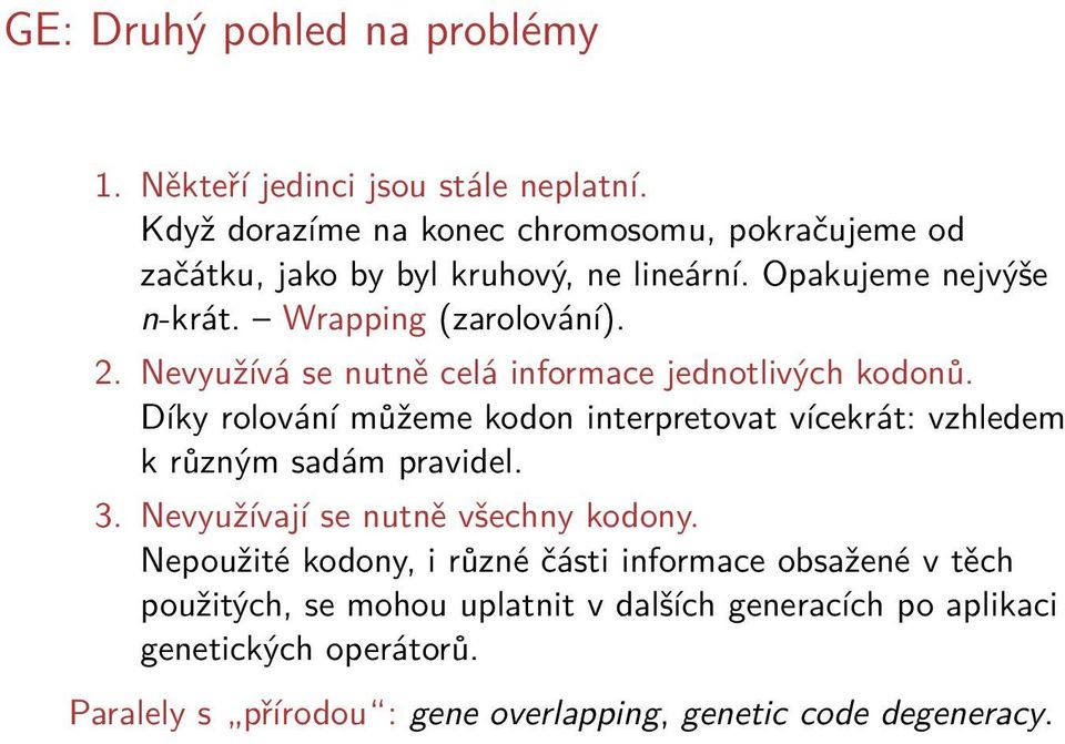 Nevyužívá se nutně celá informace jednotlivých kodonů. Díky rolování můžeme kodon interpretovat vícekrát: vzhledem k různým sadám pravidel. 3.