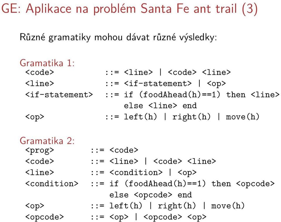 ::= left(h) right(h) move(h) Gramatika 2: <prog> <code> <line> <condition> <op> <opcode> ::= <code> ::= <line> <code>