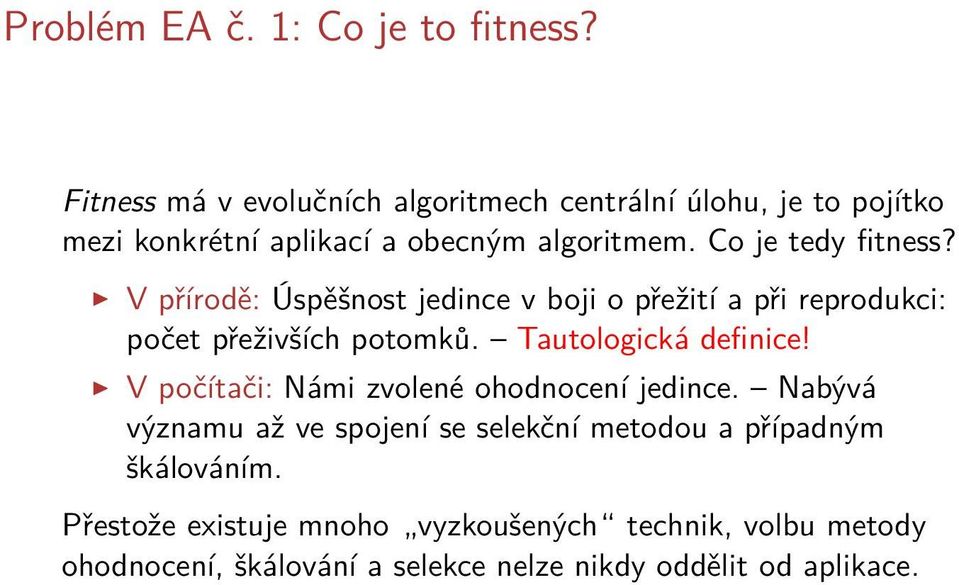 Co je tedy fitness? V přírodě: Úspěšnost jedince v boji o přežití a při reprodukci: počet přeživších potomků.