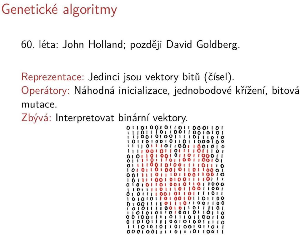 Reprezentace: Jedinci jsou vektory bitů (čísel).