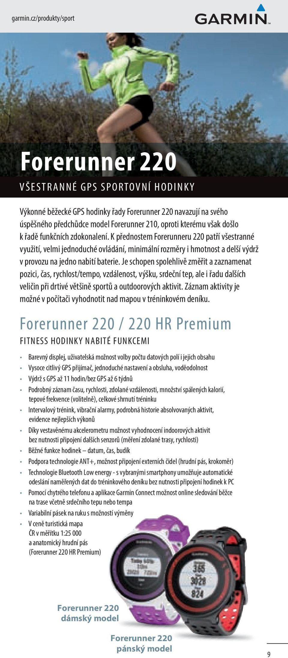 došlo k řadě funkčních zdokonalení. K přednostem Forerunneru 220 patří všestranné využití, velmi jednoduché ovládání, minimální rozměry i hmotnost a delší výdrž v provozu na jedno nabití baterie.