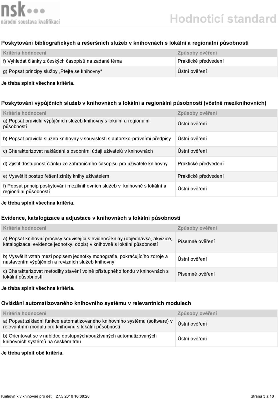 služeb knihovny v souvislosti s autorsko-právními předpisy c) Charakterizovat nakládání s osobními údaji uživatelů v knihovnách d) Zjistit dostupnost článku ze zahraničního časopisu pro uživatele