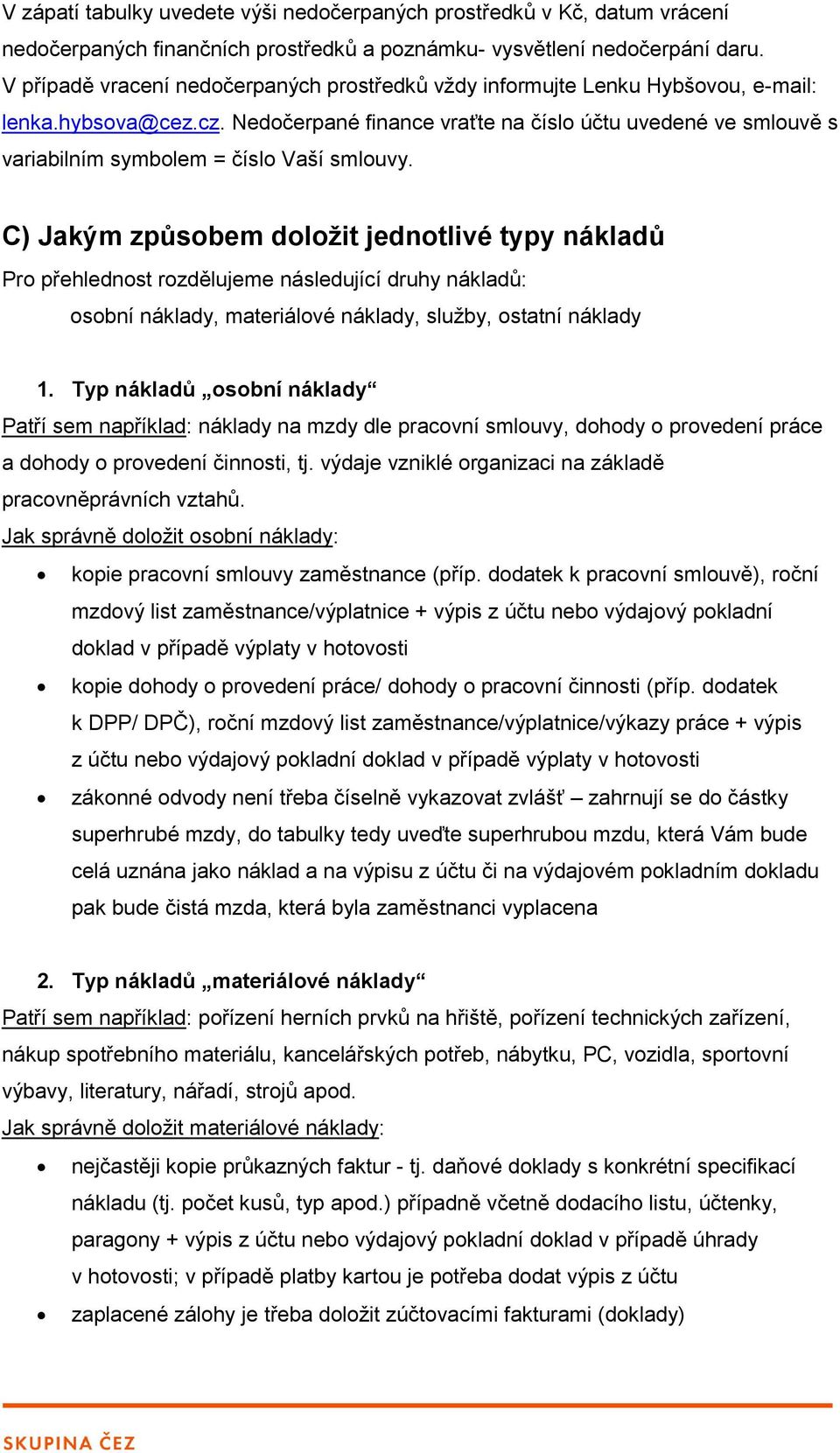 Nedočerpané finance vraťte na číslo účtu uvedené ve smlouvě s variabilním symbolem = číslo Vaší smlouvy.