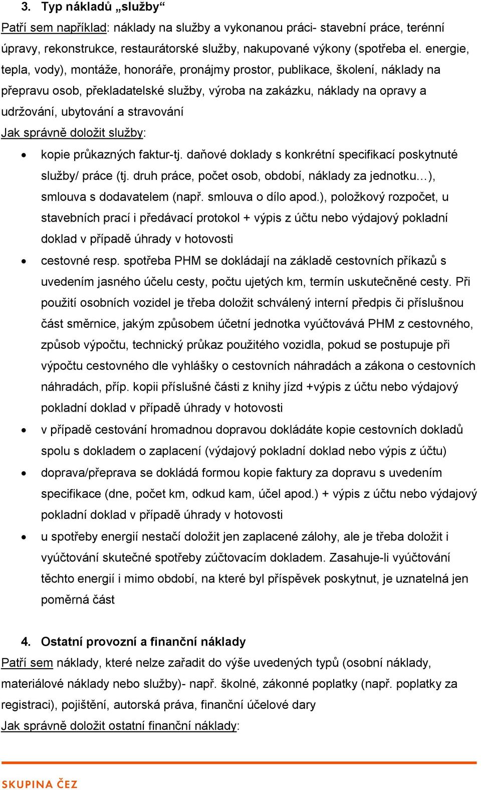 stravování Jak správně doložit služby: kopie průkazných faktur-tj. daňové doklady s konkrétní specifikací poskytnuté služby/ práce (tj.