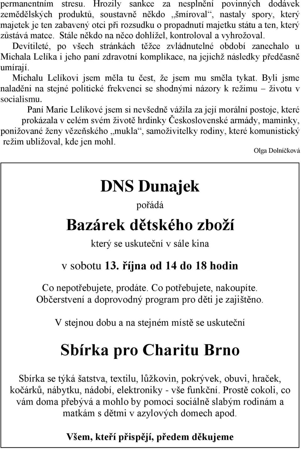 zůstává matce. Stále někdo na něco dohlížel, kontroloval a vyhrožoval.