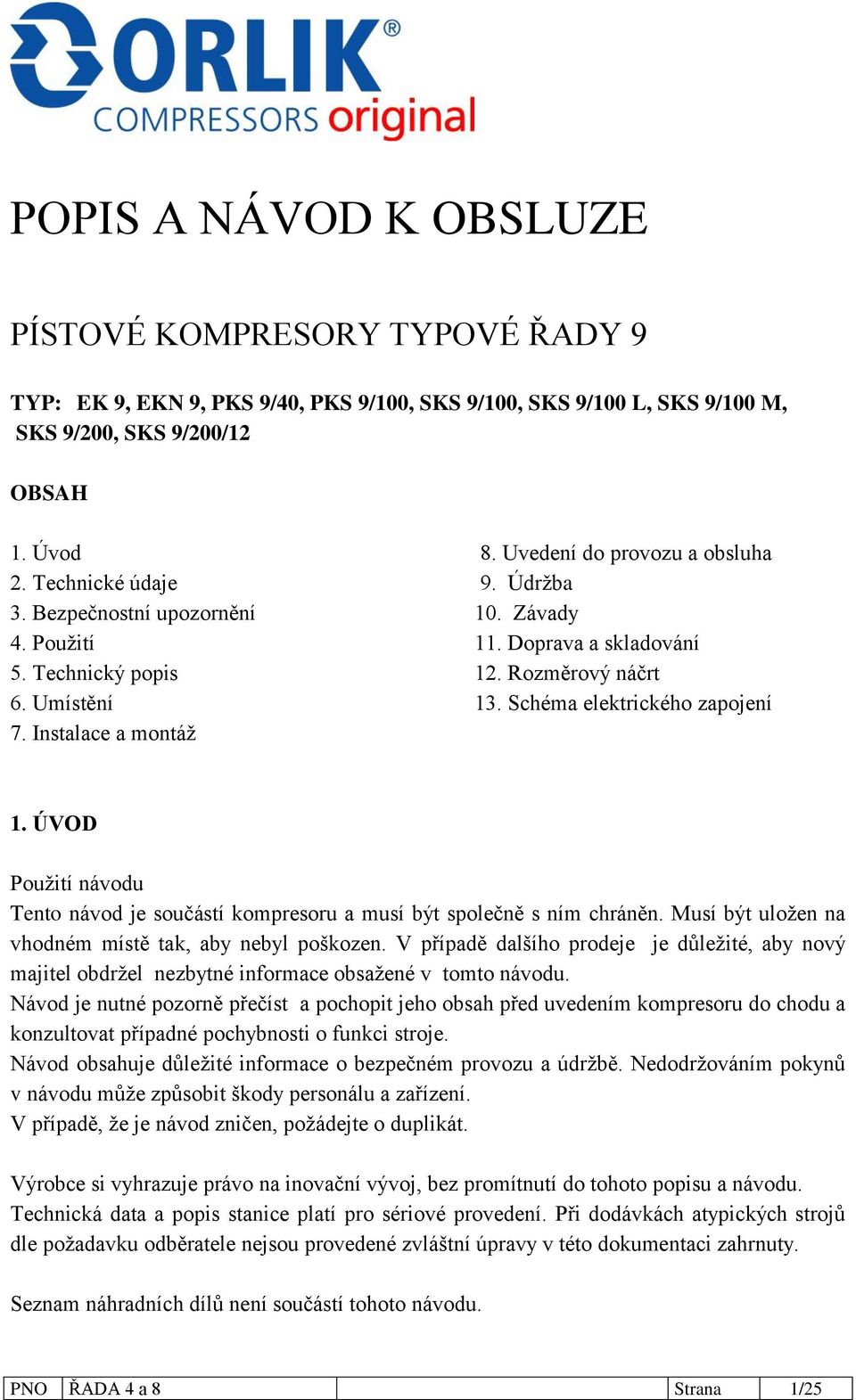 Schéma elektrického zapojení 7. Instalace a montáž 1. ÚVOD Použití návodu Tento návod je součástí kompresoru a musí být společně s ním chráněn.