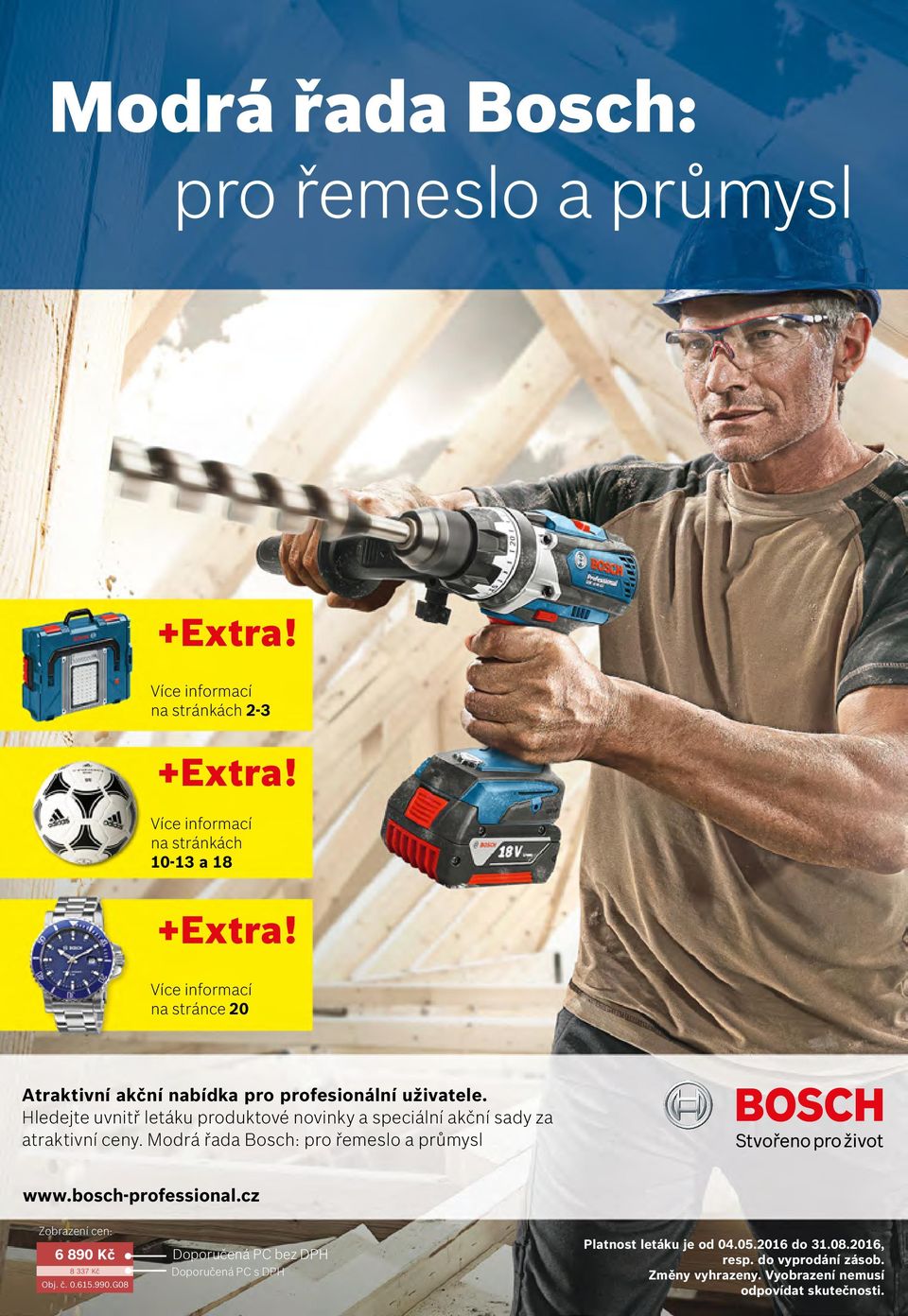 Modrá řada Bosch: pro řemeslo a průmysl www.bosch-professional.cz Zobrazení cen: 6 890 Kč 8 337 Kč Obj. č. 0.615.990.