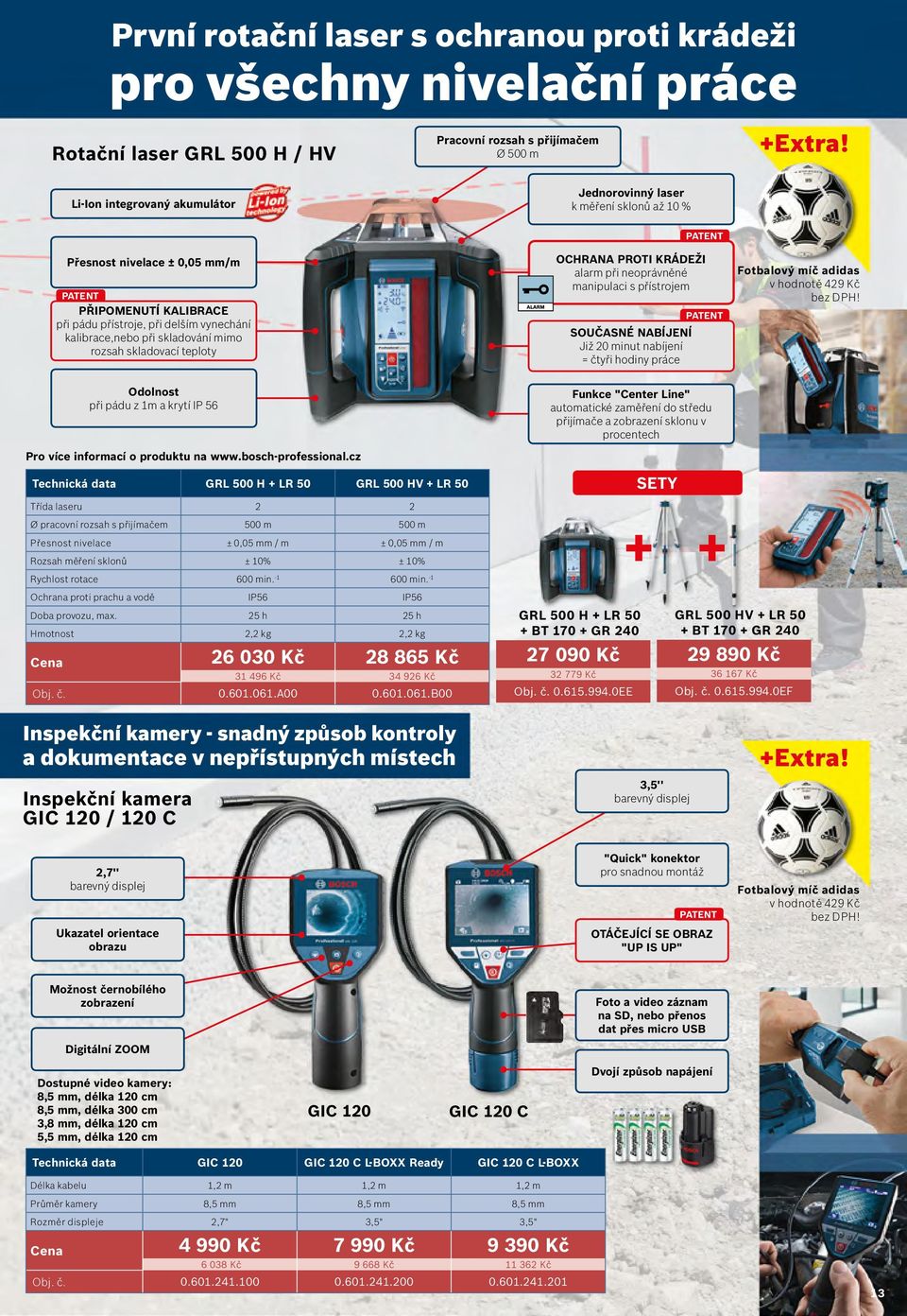 alarm při neoprávněné manipulaci s přístrojem SOUČASNÉ NABÍJENÍ Již 20 minut nabíjení = čtyři hodiny práce PATENT PATENT Fotbalový míč adidas 429 Kč Odolnost při pádu z 1m a krytí IP 56 Pro více