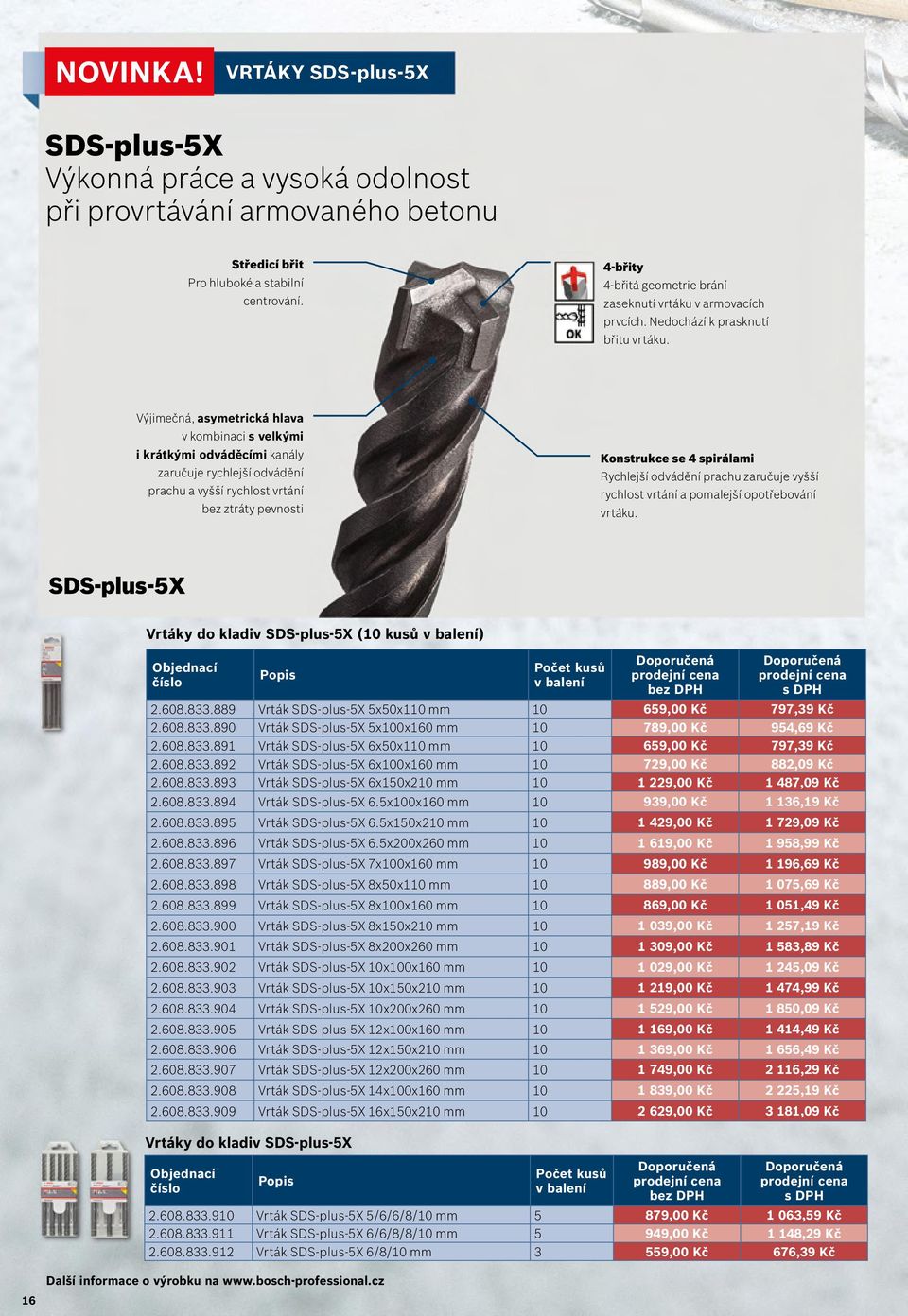 Výjimečná, asymetrická hlava v kombinaci s velkými i krátkými odváděcími kanály zaručuje rychlejší odvádění prachu a vyšší rychlost vrtání bez ztráty pevnosti Konstrukce se 4 spirálami Rychlejší