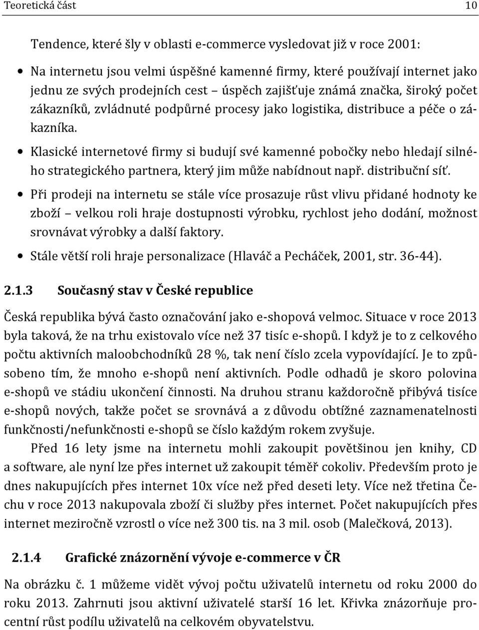 Klasické internetové firmy si budují své kamenné pobočky nebo hledají silného strategického partnera, který jim může nabídnout např. distribuční síť.