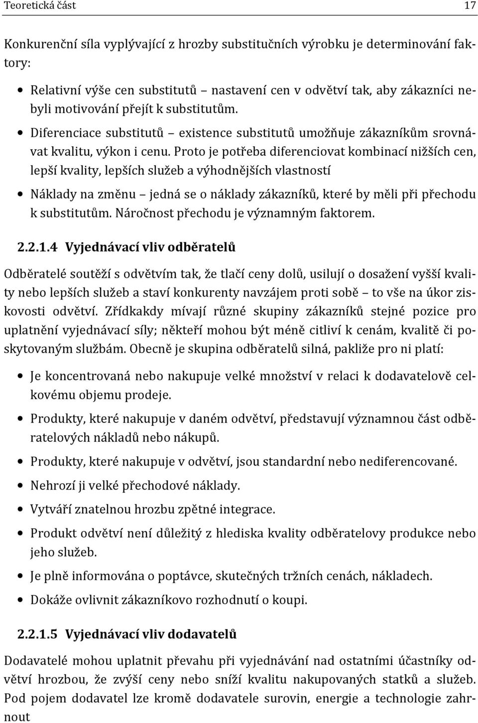 Proto je potřeba diferenciovat kombinací nižších cen, lepší kvality, lepších služeb a výhodnějších vlastností Náklady na změnu jedná se o náklady zákazníků, které by měli při přechodu k substitutům.