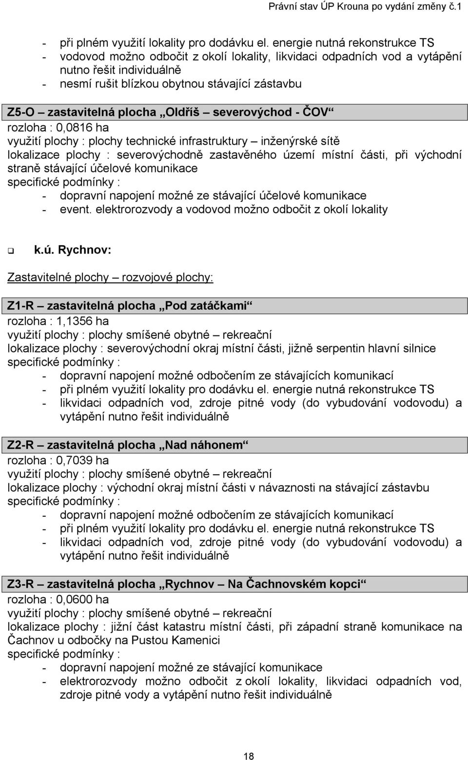 plocha Oldříš severovýchod - ČOV rozloha : 0,0816 ha využití plochy : plochy technické infrastruktury inženýrské sítě lokalizace plochy : severovýchodně zastavěného území místní části, při východní