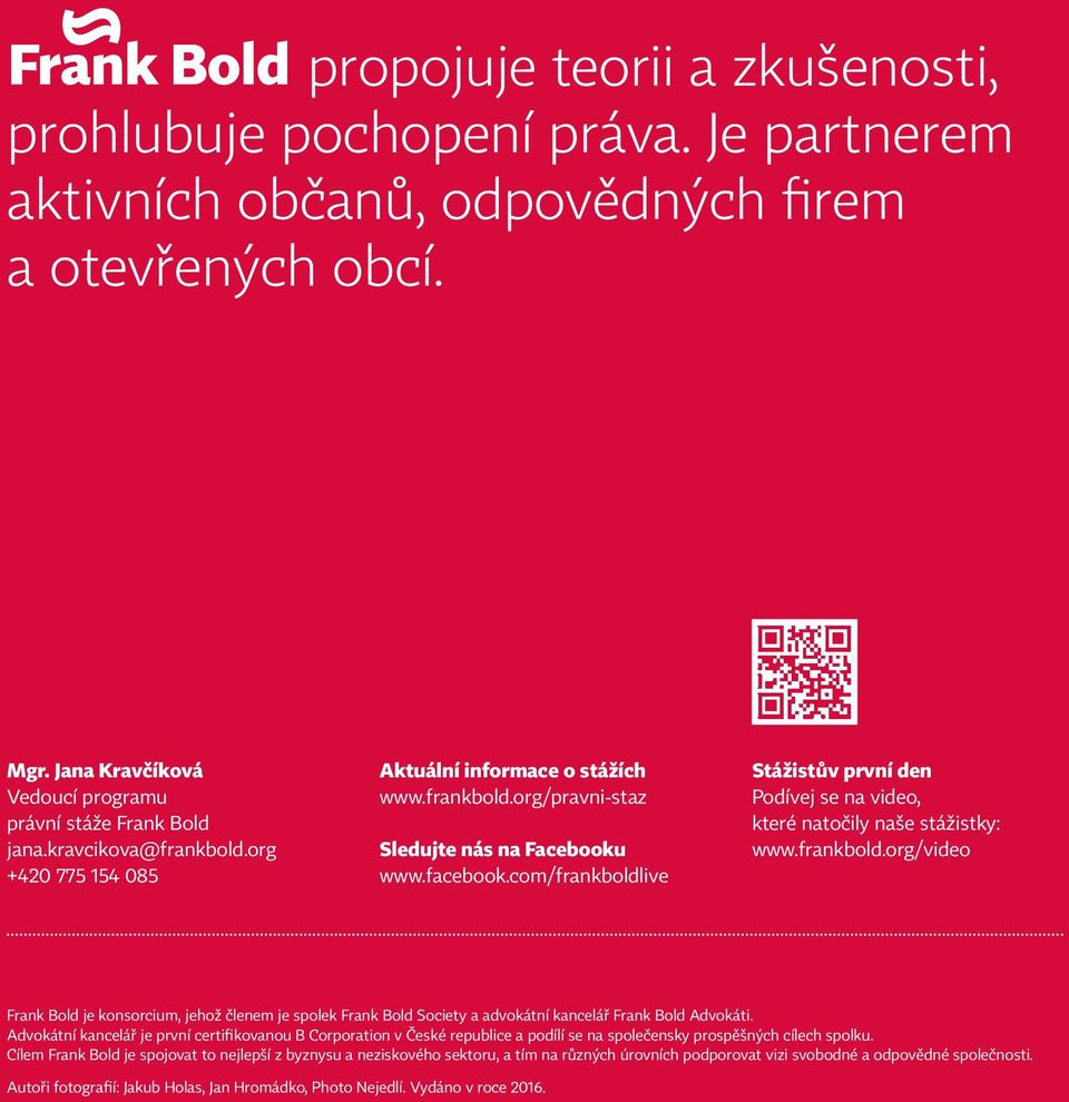 com/frankboldlive Stážistův první den Podívej se na video, které natočily naše stážistky: www.frankbold.org/video Frank Bold je konsorcium, jehož členem je spolek Frank Bold Society a advokátní kancelář Frank Bold Advokáti.