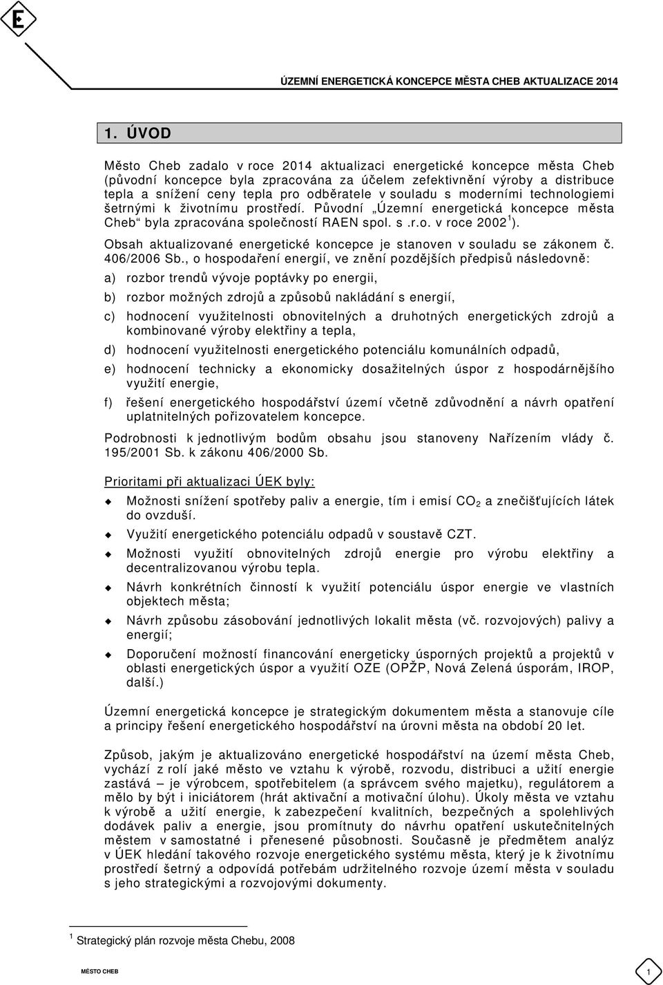Obsah aktualizované energetické koncepce je stanoven v souladu se zákonem č. 406/2006 Sb.