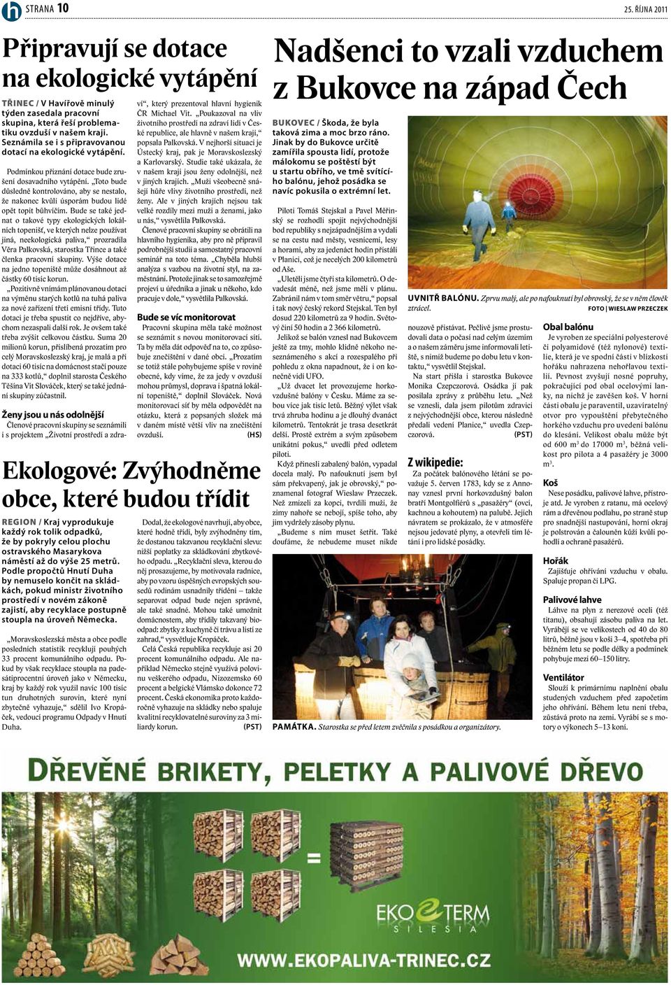 Toto bude důsledně kontrolováno, aby se nestalo, že nakonec kvůli úsporám budou lidé opět topit bůhvíčím.