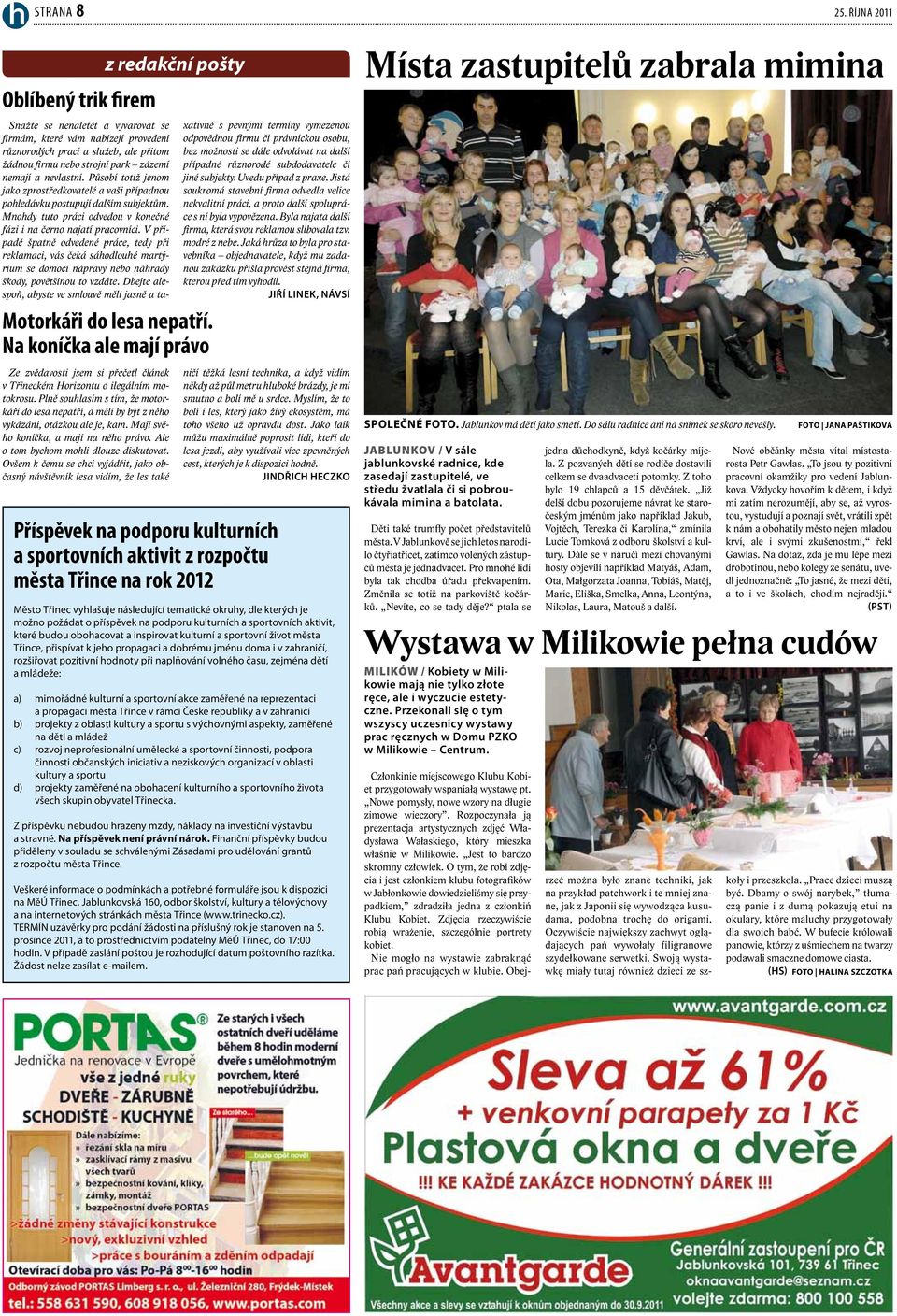 Ovšem k čemu se chci vyjádřit, jako občasný návštěvník lesa vidím, že les také Snažte se nenaletět a vyvarovat se firmám, které vám nabízejí provedení různorodých prací a služeb, ale přitom žádnou