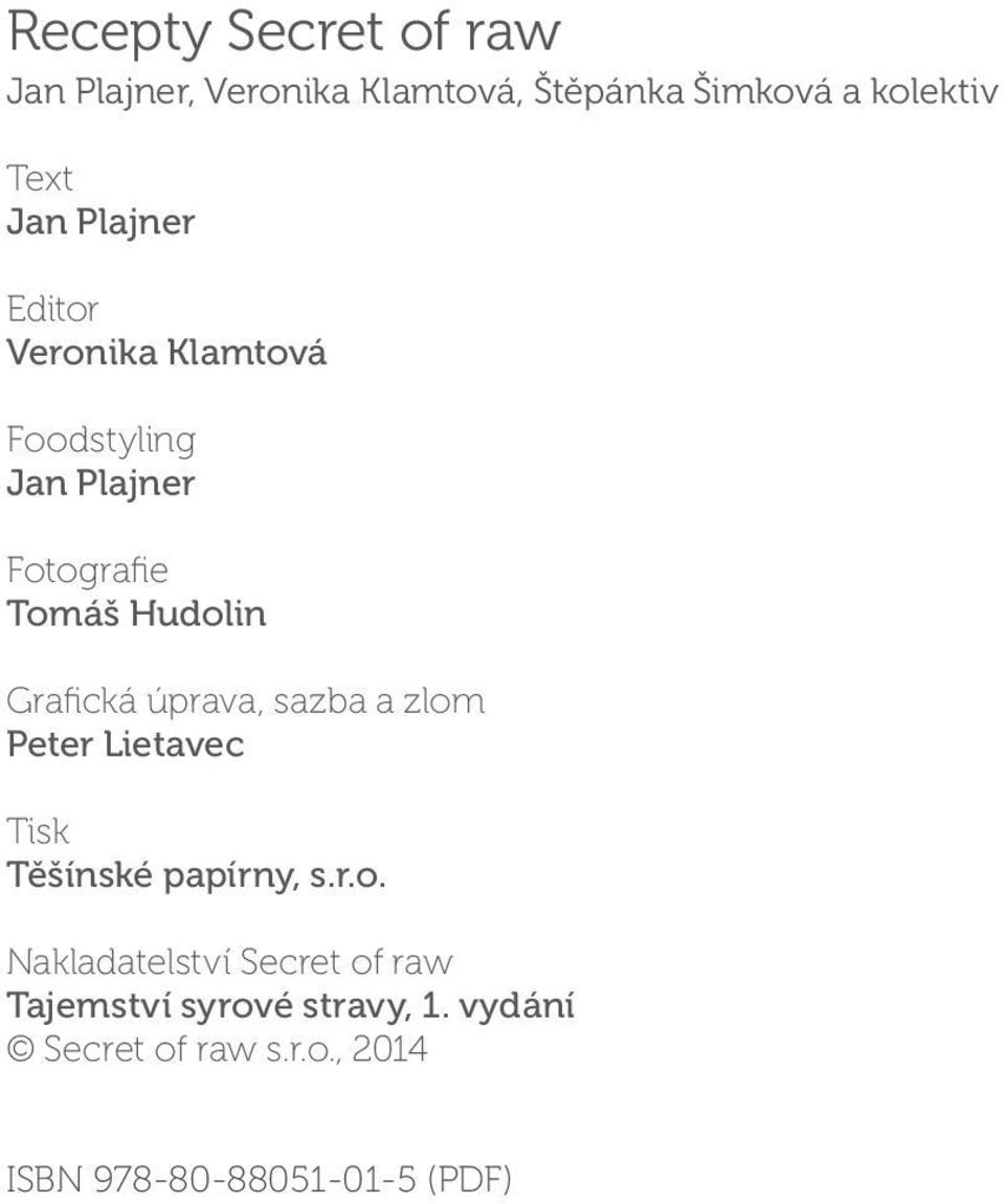 úprava, sazba a zlom Peter Lietavec Tisk Těšínské papírny, s.r.o. Nakladatelství Secret of raw Tajemství syrové stravy, 1.