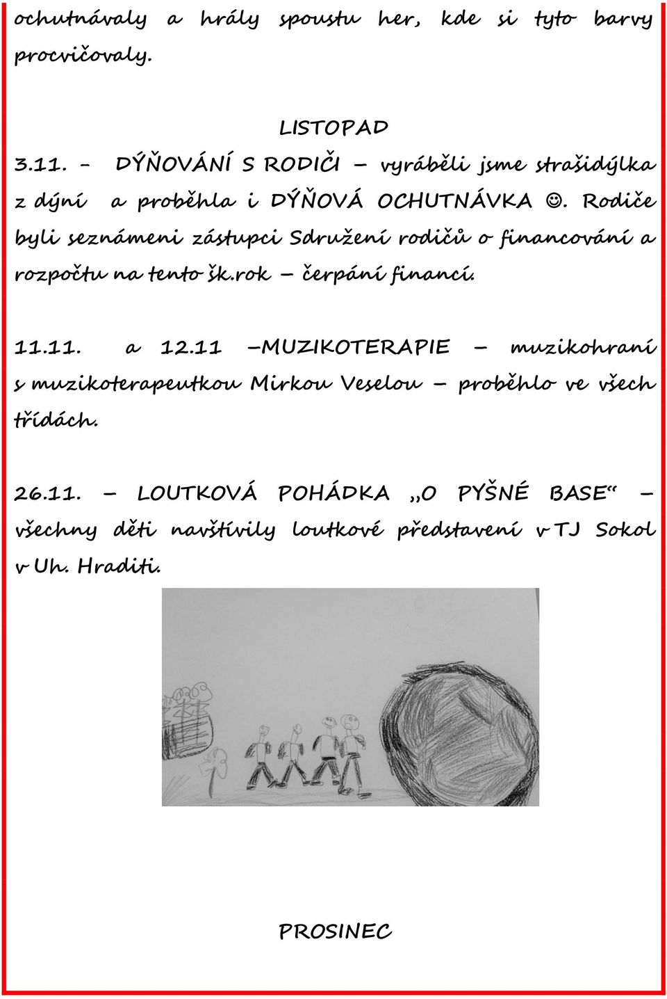 Rodiče byli seznámeni zástupci Sdružení rodičů o financování a rozpočtu na tento šk.rok čerpání financí. 11.11. a 12.