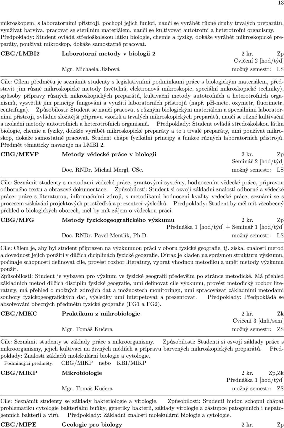 CBG/LMBI2 Laboratorní metody v biologii 2 2 kr. Zp Cvičení 2 [hod/týd] Mgr.