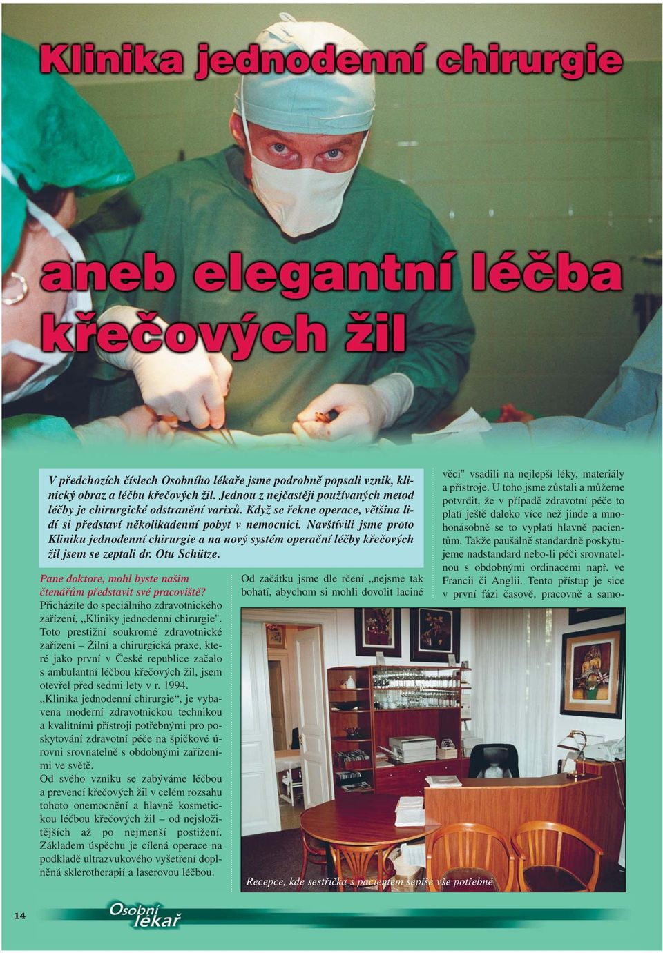 Otu Schütze. Pane doktore, mohl byste našim čtenářům představit své pracoviště? Přicházíte do speciálního zdravotnického zařízení, Kliniky jednodenní chirurgie".