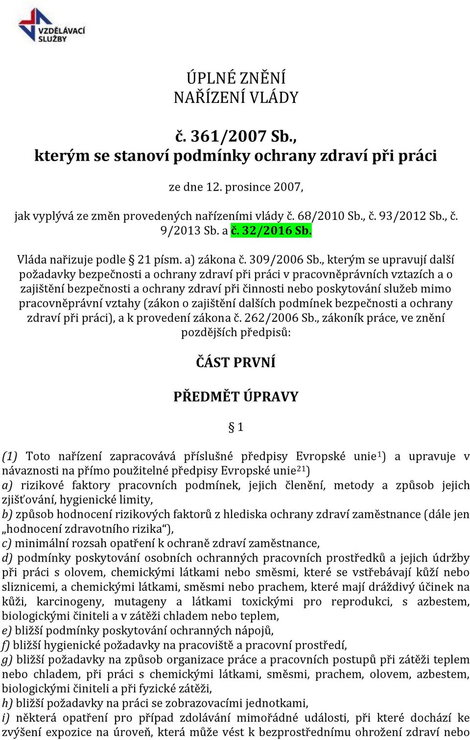 , kterým se upravují další požadavky bezpečnosti a ochrany zdraví při práci v pracovněprávních vztazích a o zajištění bezpečnosti a ochrany zdraví při činnosti nebo poskytování služeb mimo