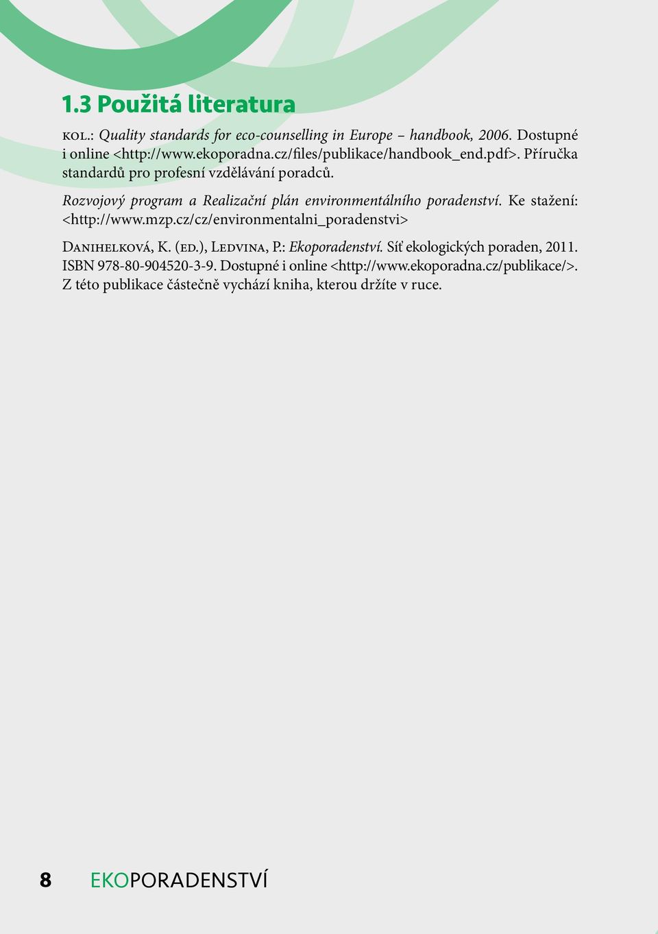 Rozvojový program a Realizační plán environmentálního poradenství. Ke stažení: <http://www.mzp.cz/cz/environmentalni_poradenstvi> Danihelková, K. (ed.