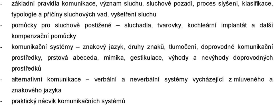 jazyk, druhy znaků, tlumočení, doprovodné komunikační prostředky, prstová abeceda, mimika, gestikulace, výhody a nevýhody doprovodných