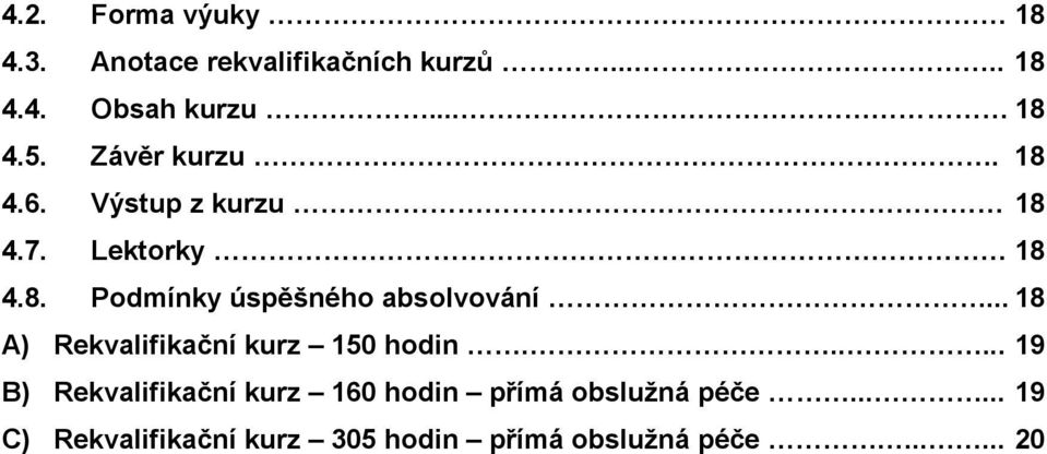 .. 18 A) Rekvalifikační kurz 150 hodin.