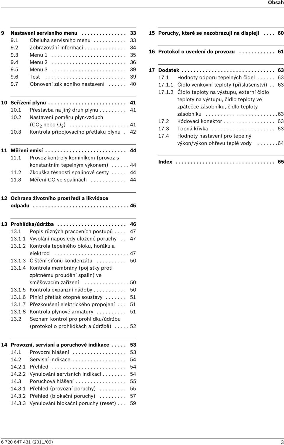 ........ 41 10.2 Nastavení poměru plyn-vzduch (CO 2 nebo O 2 ).................... 41 10.3 Kontrola připojovacího přetlaku plynu. 42 11 Měření emisí........................... 44 11.