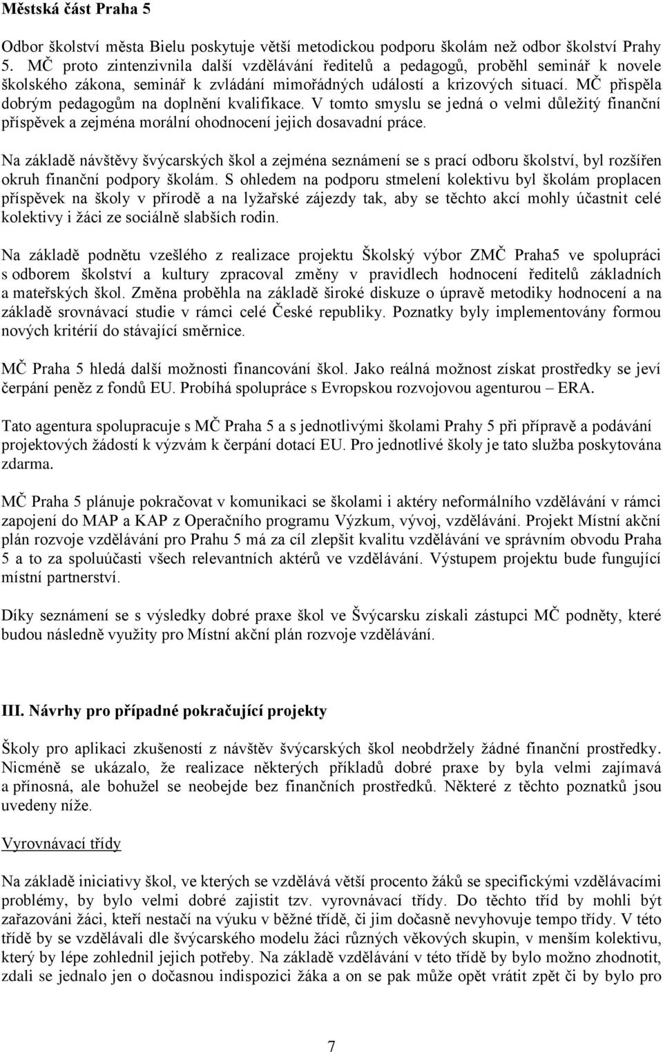 MČ přispěla dobrým pedagogům na doplnění kvalifikace. V tomto smyslu se jedná o velmi důležitý finanční příspěvek a zejména morální ohodnocení jejich dosavadní práce.