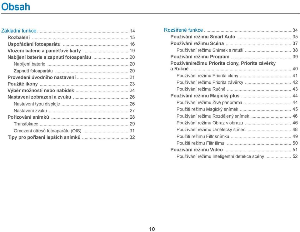 .. 28 Transfokace... 29 Omezení otřesů fotoaparátu (OIS)... 31 Tipy pro pořízení lepších snímků... 32 Rozšířené funkce...34 Používání režimu Smart Auto... 35 Používání režimu Scéna.