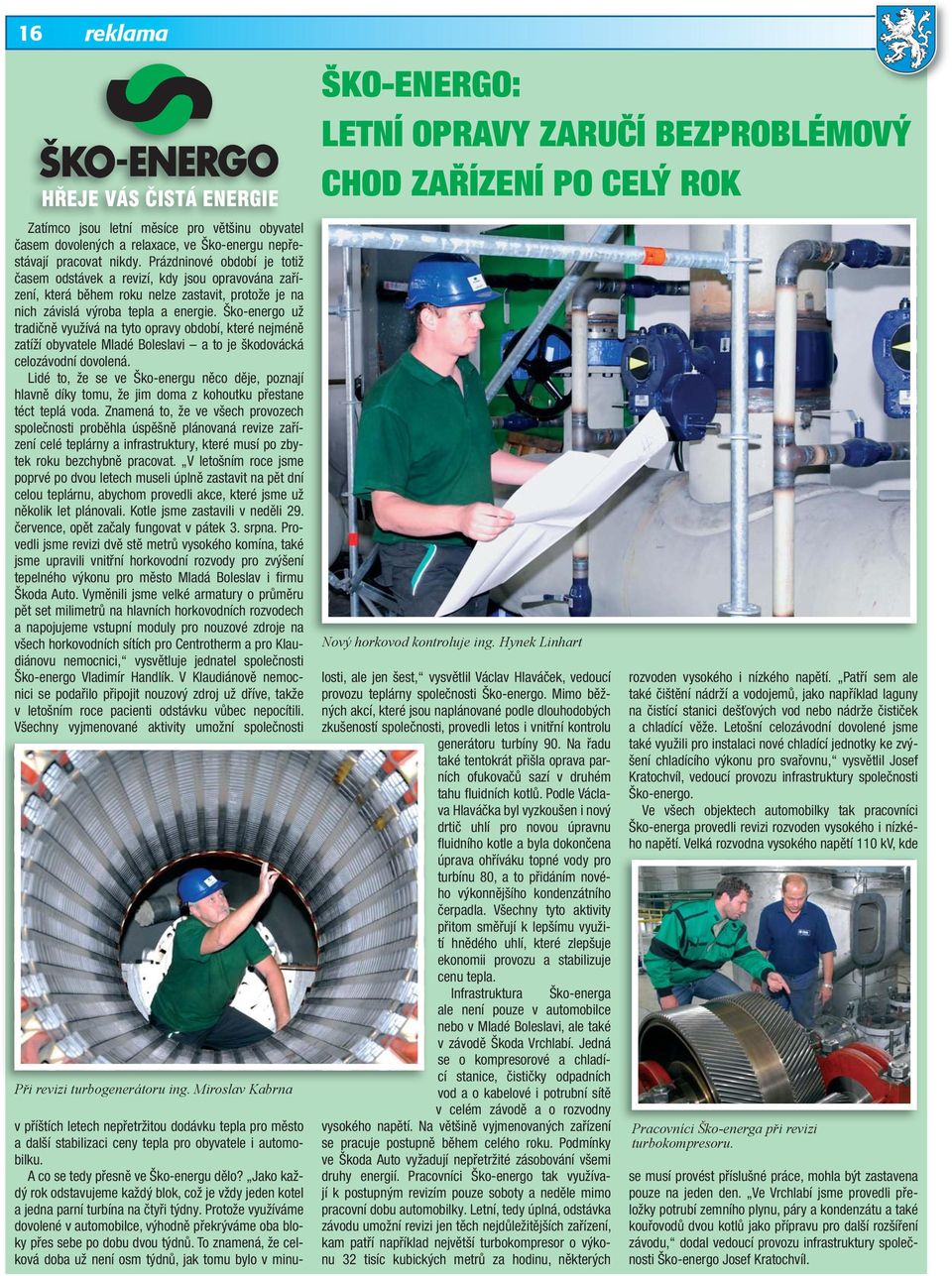 Ško-energo už tradičně využívá na tyto opravy období, které nejméně zatíží obyvatele Mladé Boleslavi a to je škodovácká celozávodní dovolená.