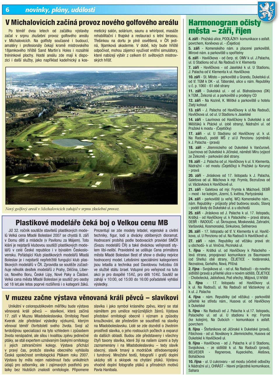 Na golfi sty současné i budoucí, amatéry i profesionály čekají kromě mistrovského 18jamkového hřiště Sand Martin s Holes i rozsáhlé tréninkové plochy.