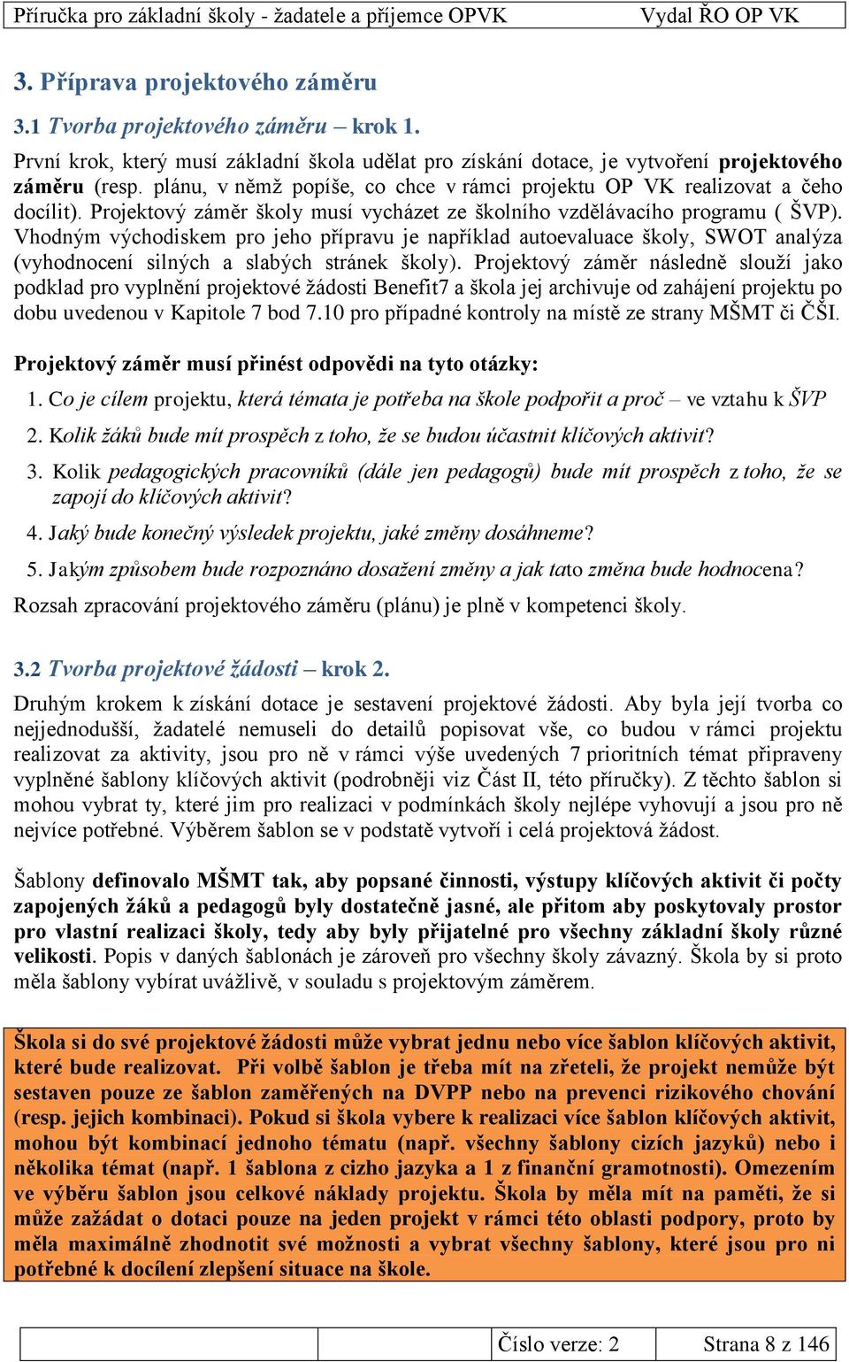 Vhodným východiskem pro jeho přípravu je například autoevaluace školy, SWOT analýza (vyhodnocení silných a slabých stránek školy).