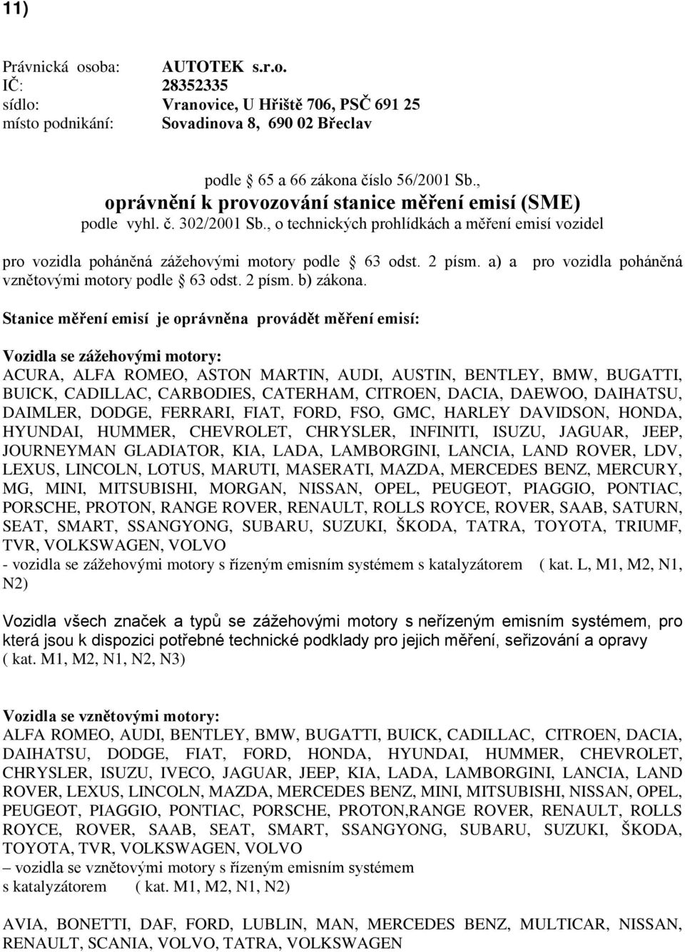 a) a pro vozidla poháněná vznětovými motory podle 63 odst. 2 písm. b) zákona.