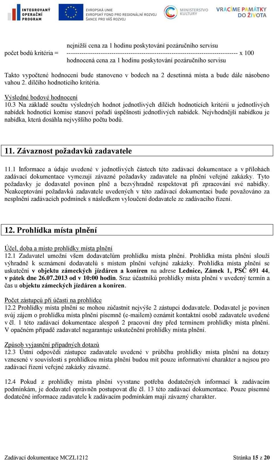 3 Na základě součtu výsledných hodnot jednotlivých dílčích hodnotících kritérií u jednotlivých nabídek hodnotící komise stanoví pořadí úspěšnosti jednotlivých nabídek.