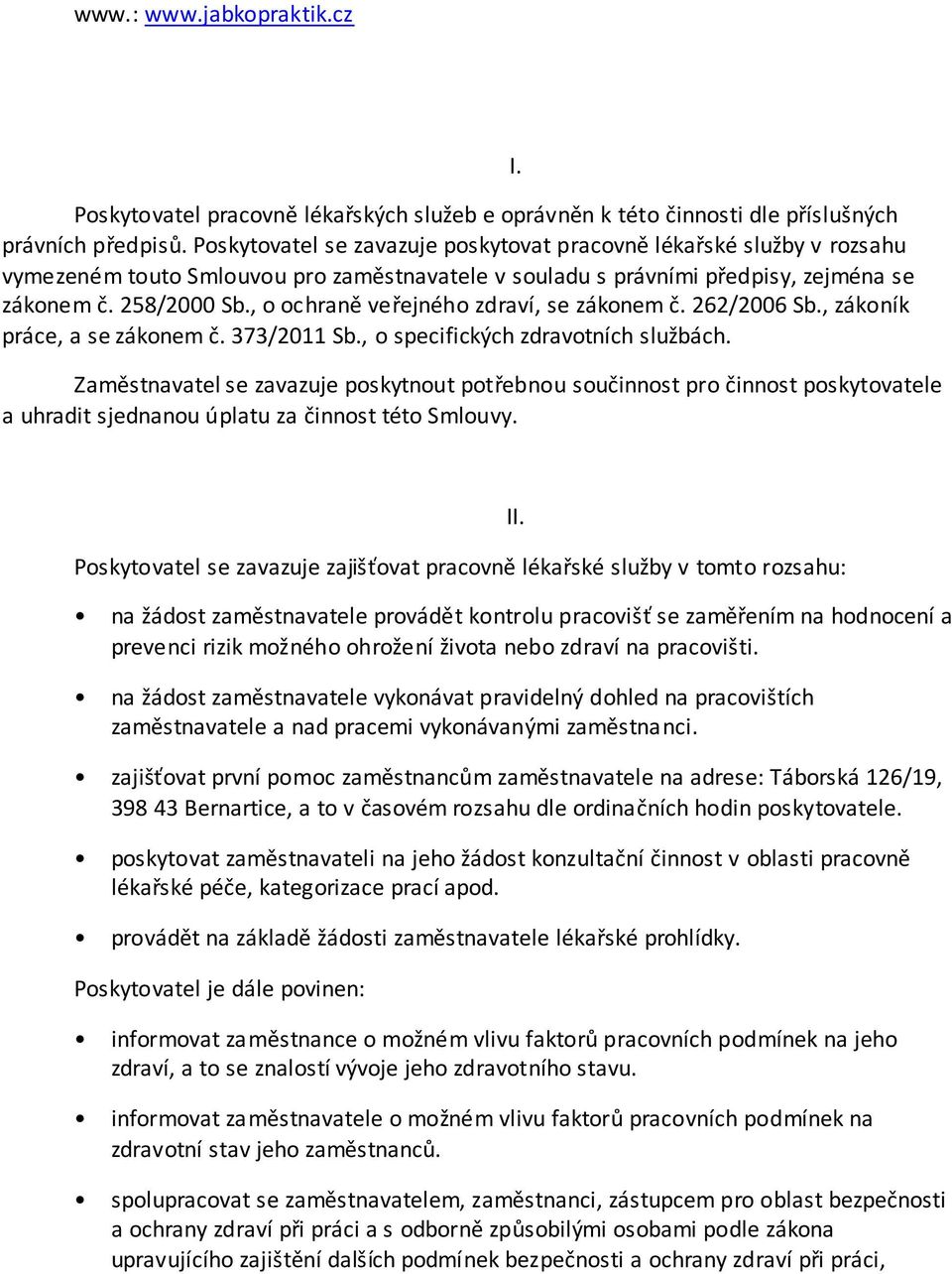 , o ochraně veřejného zdraví, se zákonem č. 262/2006 Sb., zákoník práce, a se zákonem č. 373/2011 Sb., o specifických zdravotních službách.