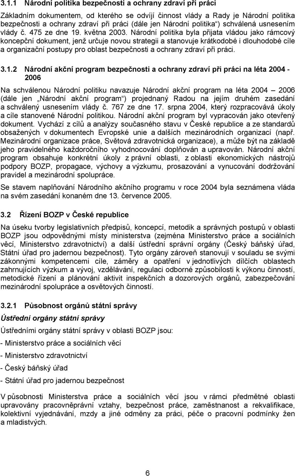 Národní politika byla přijata vládou jako rámcový koncepční dokument, jenž určuje novou strategii a stanovuje krátkodobé i dlouhodobé cíle a organizační postupy pro oblast bezpečnosti a ochrany