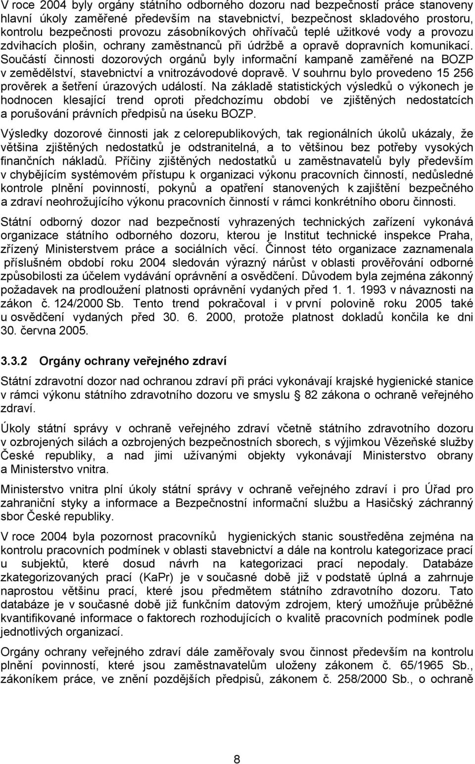 Součástí činnosti dozorových orgánů byly informační kampaně zaměřené na BOZP v zemědělství, stavebnictví a vnitrozávodové dopravě.