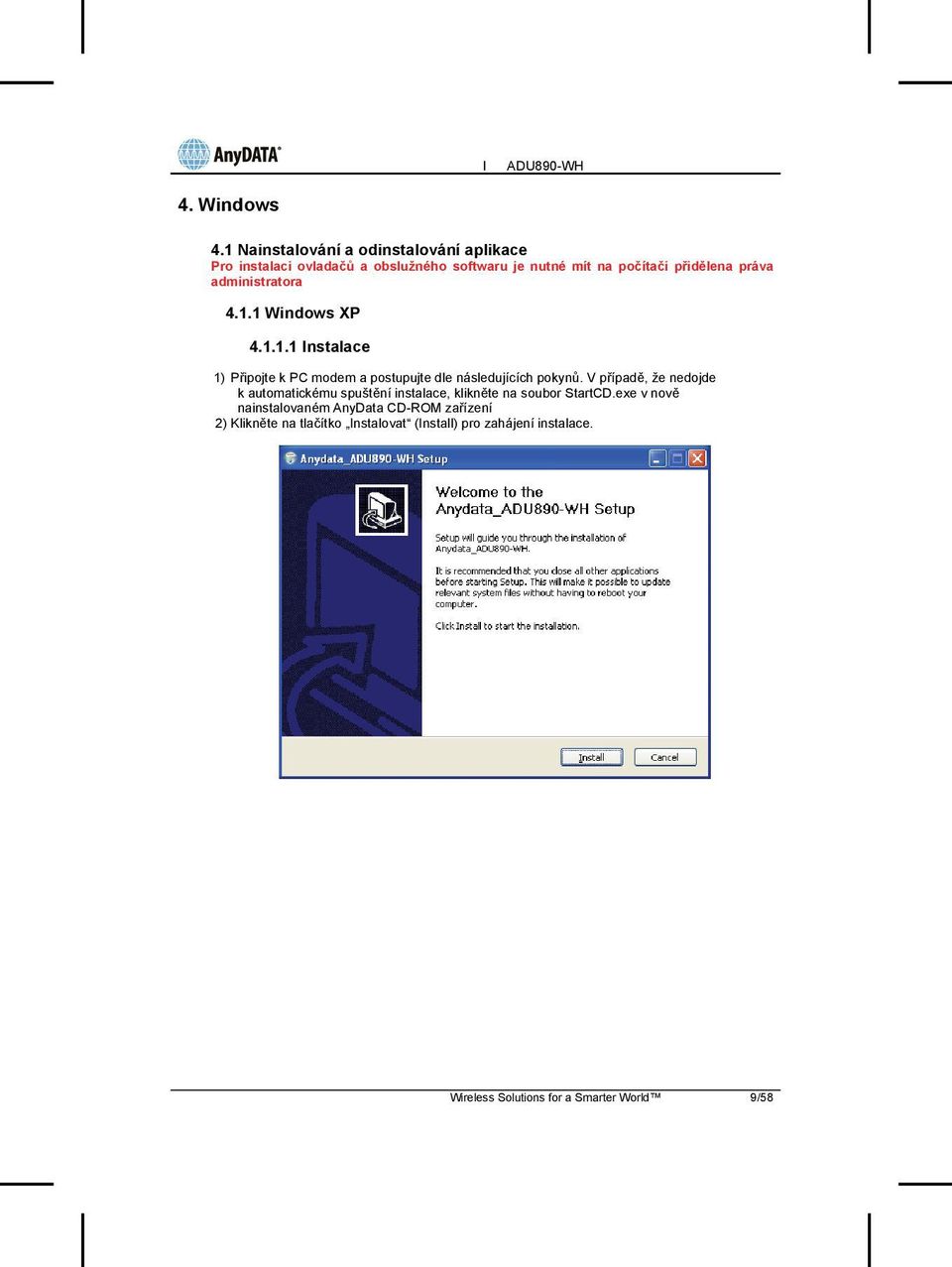 práva administratora.. Windows XP... Instalace ) Připojte k PC modem a postupujte dle následujících pokynů.