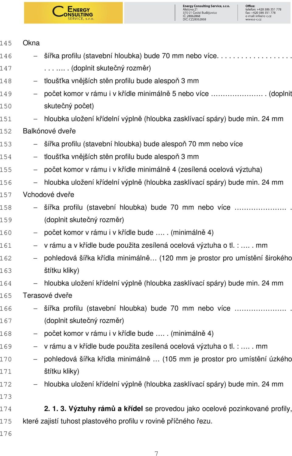 . (doplnit skutečný počet) hloubka uložení křídelní výplně (hloubka zasklívací spáry) bude min.