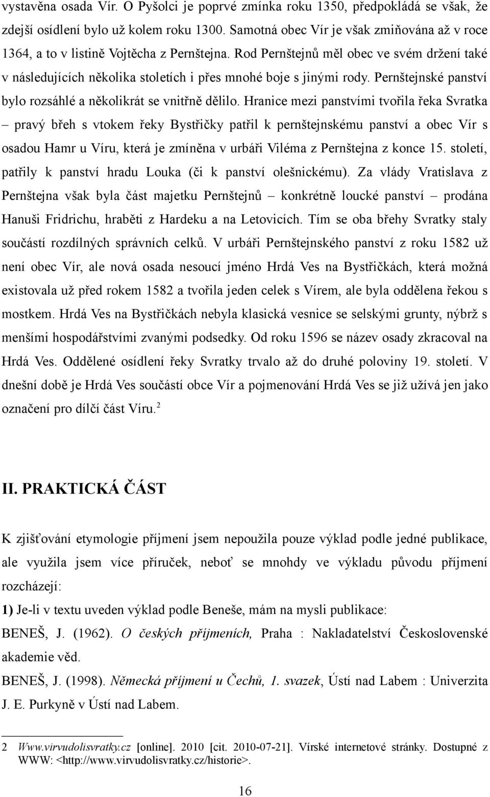 Pernštejnské panství bylo rozsáhlé a několikrát se vnitřně dělilo.