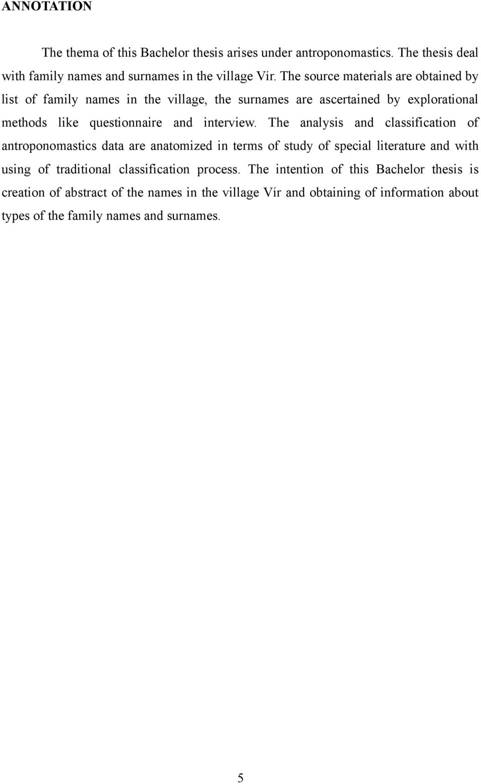 The analysis and classification of antroponomastics data are anatomized in terms of study of special literature and with using of traditional classification